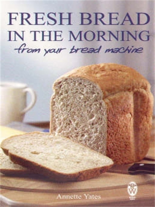 Title details for Fresh Bread in the Morning from Your Bread Machine by Annette Yates - Available